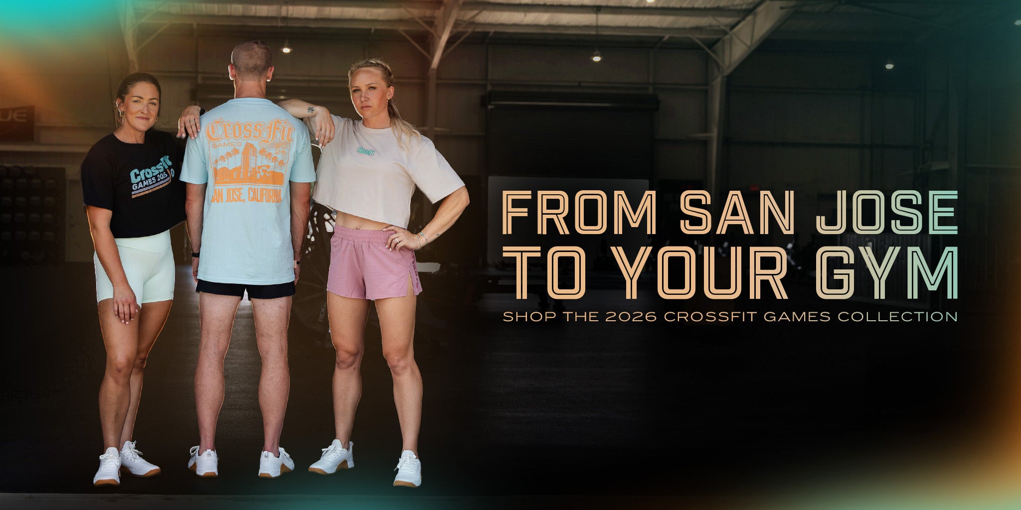 Three people wearing CrossFit apparel with promotional text "FROM SAN JOSE TO YOUR GYM SHOP THE 2026 CROSSFIT GAMES COLLECTION"